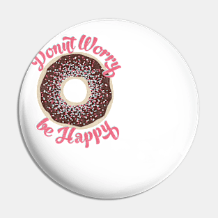 Donut Worry Be Happy Pin