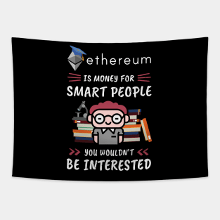 Ethereum Is Money for Smart People, You Wouldn't Be Interested. Funny design for cryptocurrency fans. Tapestry