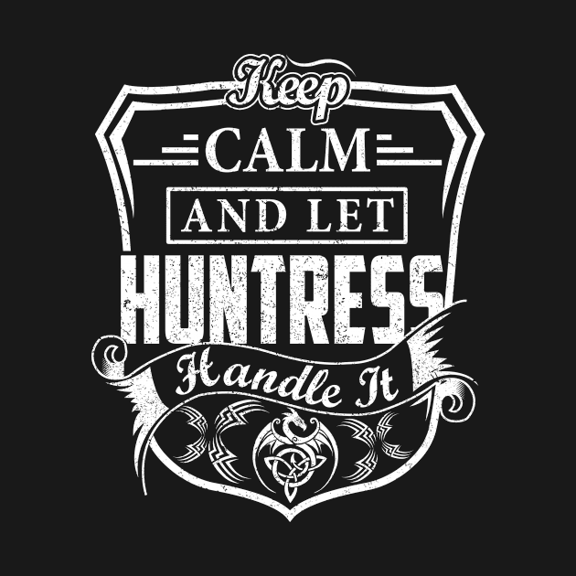 Keep Calm and Let HUNTRESS Handle It by Jenni