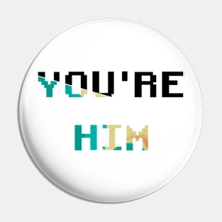 You’re him Pin