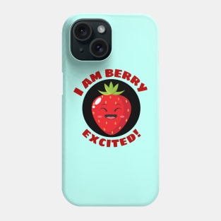 I Am Berry Excited | Cute Berry Pun Phone Case