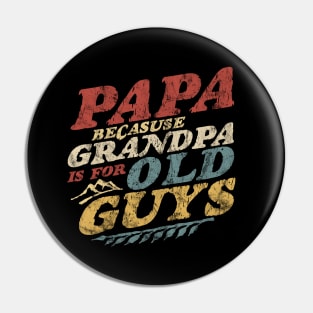 Papa Because Grandpa Is For Old Guys Fathers Day Vintage Pin