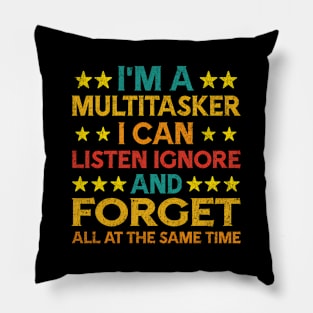 I'M A Multitasker I Can Listen Ignor And Forget Humor Pillow