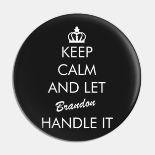 Keep Calm And Let Brandon Handle It Pin