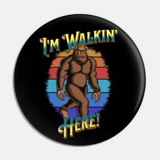 Bigfoot I'm Walkin' Here! Pin