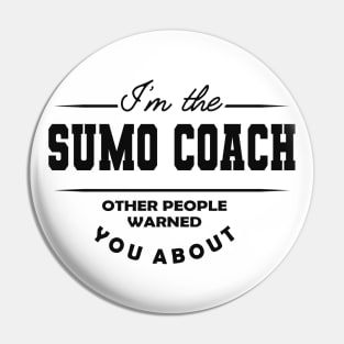 Sumo Coach - Other people warned you about Pin