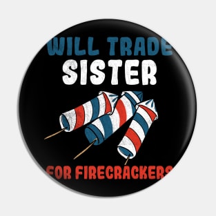 Trade Sister For Firecrackers Funny 4th Of July Pin