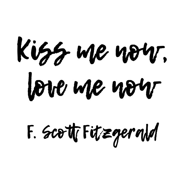 Kiss me now - F Scott Fitzgerald quote by peggieprints