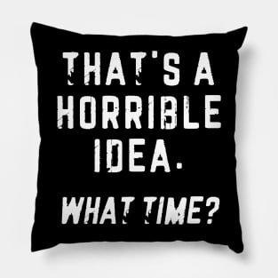 That's A Horrible Idea Pillow