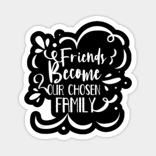 Friends Become Family Friendship Cute Friend Saying Magnet