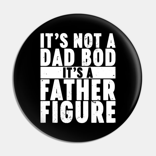 It's Not A Dad Bod It's A Father Figure Vintage Retro (White) Pin by Luluca Shirts