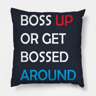 boss up or get bossed around Pillow