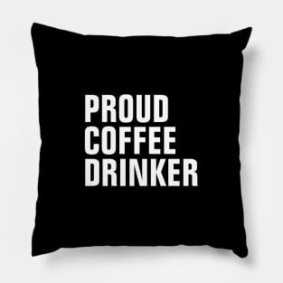 Proud Coffee Drinker - Coffee Lover Gift Pillow