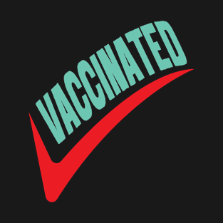 I had vaccinated, vaccination, vaccine, immunized T-Shirt