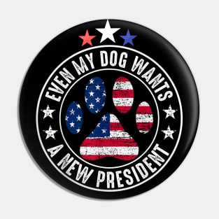 Even My Dog Wants A New President Funny Pin