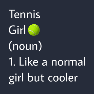 Tennis Girl Noun Like A Normal Girl But Cooler T-Shirt