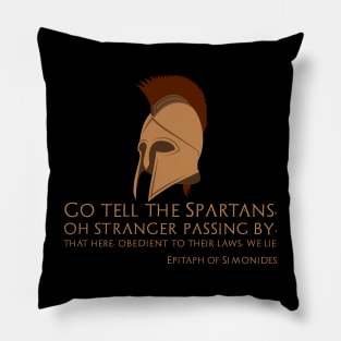 Go tell the Spartans, oh stranger passing by, that here, obedient to their laws, we lie. - Epitaph of Simonides Pillow