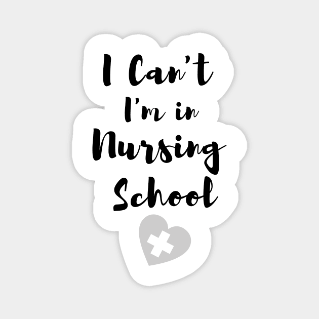 I Can't I'm in Nursing School in black text with heart design Magnet by BlueLightDesign