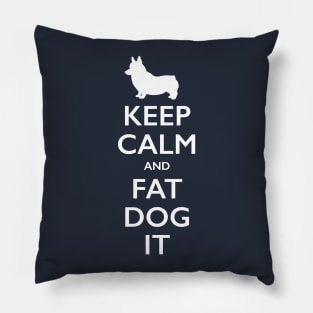 Keep Calm and Fat Dog It Pillow