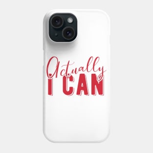 Actually I Can Phone Case