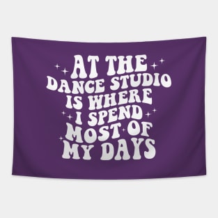 At The Dance Studio Is Where I Spend Most Of My Days Tapestry