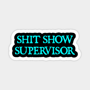 Shit Show Supervisor Funny Sarcastic Magnet