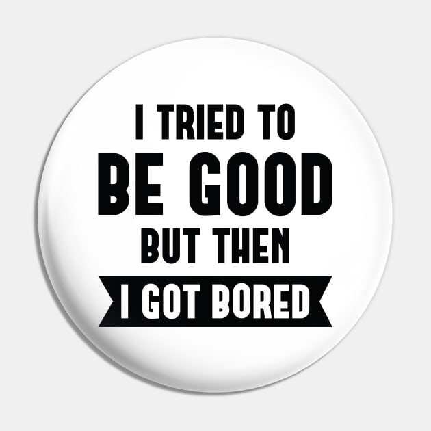 I Tried To Be Good Pin by LuckyFoxDesigns