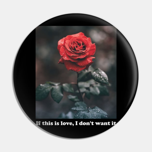 Aesthetics If This Is Love I Don't Want It Rose Streetwear Pin by dewinpal