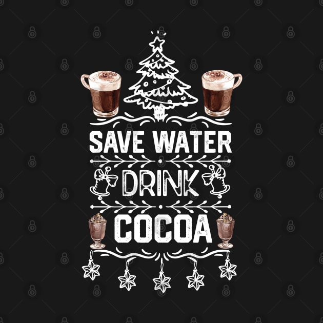 Saver Water Drink Cocoa - Christmas Cocoa Lover Funny by KAVA-X
