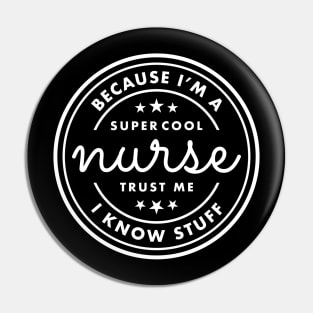 Because I’m a super cool nurse, trust me I know stuff White Typography Pin