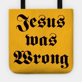 JESUS WAS WRONG Tote