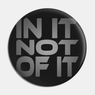 In It Not of It Idium Series Pin