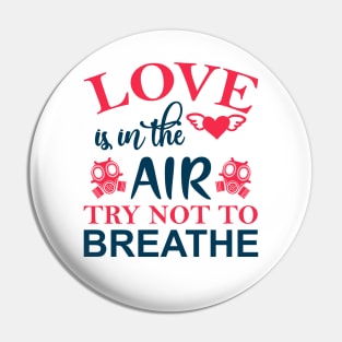 Love is in the Air Try Not to Breathe Pin