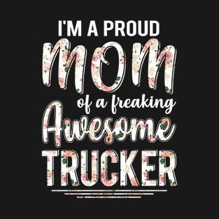 I'm A Proud Mom of Trucker Funny Mother's Day Gift T-Shirt