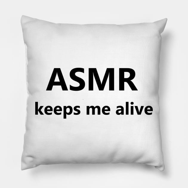 ASMR Keeps Me Alive Pillow by SubtleSplit