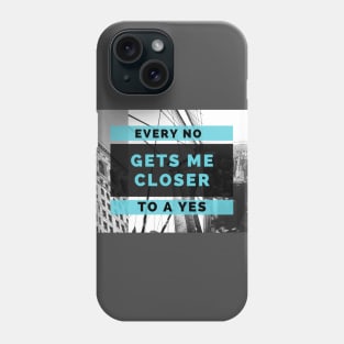 Every NO gets me closer to a YES Phone Case