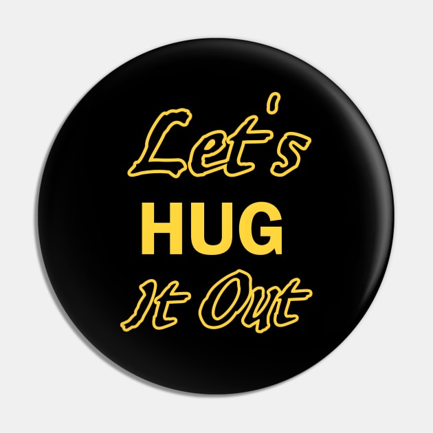 Let Hug It Out Pin by r.abdulazis