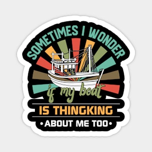 Sometimes I Wonder If My Boat is Thinking About Me Too Magnet