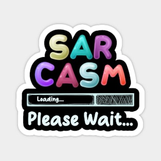 Sarcasm Loading... Please Wait Magnet