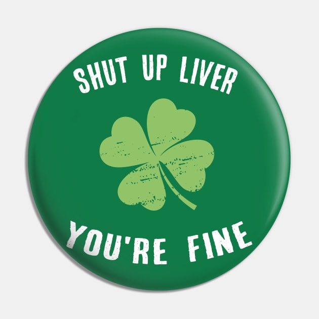 Shut Up Liver You're Fine Gift Patricks Day Drinking Pin by MasliankaStepan