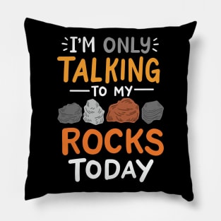 I'm Only Talking To My Rocks Today Pillow