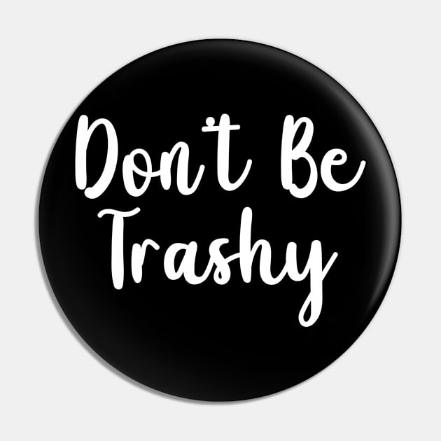 Don't Be Trashy Pin by TIHONA