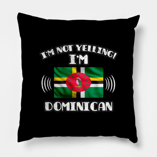 I'm Not Yelling I'm Dominican - Gift for Dominican With Roots From Dominica Pillow by Country Flags