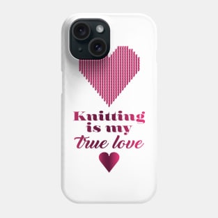 Knitting is my true love, quote for knitters Phone Case