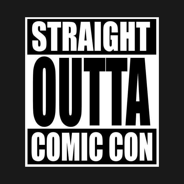 Straight Outta Comic Con by HeroicTees