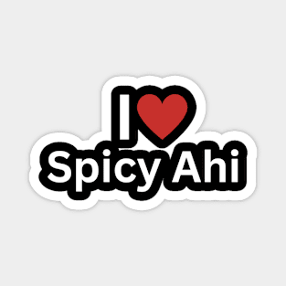 I Love Spicy Ahi Magnet