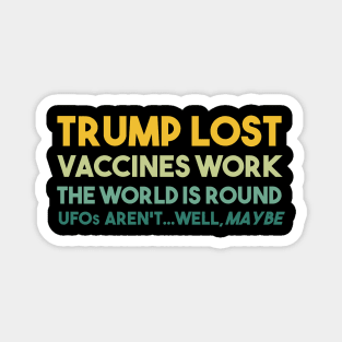 Trump Lost Vaccines Work The World is Round UFOs...well maybe Magnet