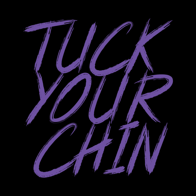 Tuck Your Chin (Purple) by Podbros Network