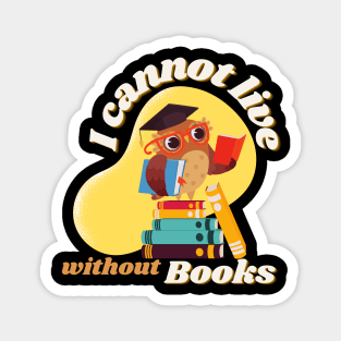 Owl Reading Book with quote "I cannot live without books" Magnet