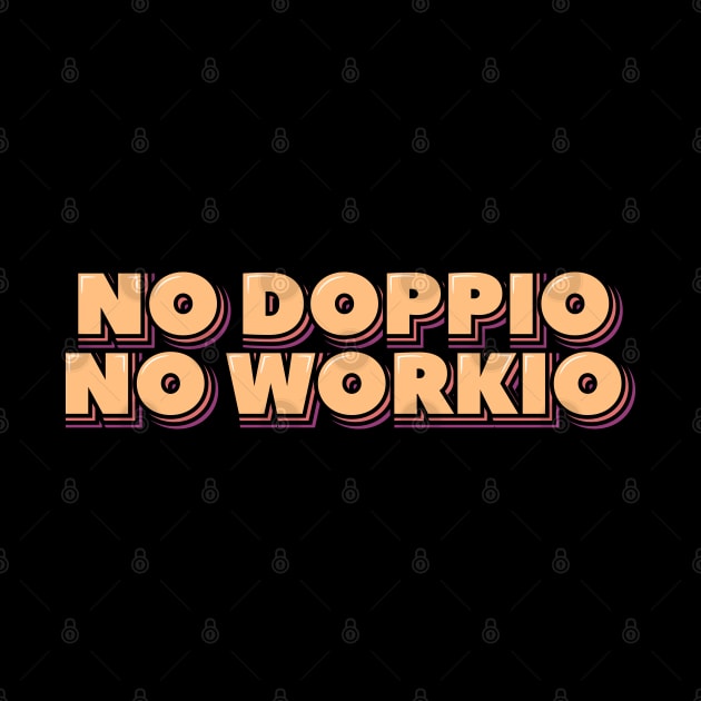 No Doppio No Workio by ardp13